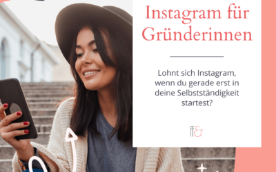 Instagram für Gründerinnen: Lohnt sich dieser Marketingkanal für deinen Start in die Selbstständigkeit?